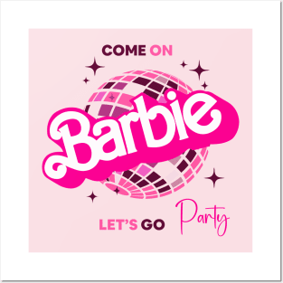 Come on barbie, let's go Party Posters and Art